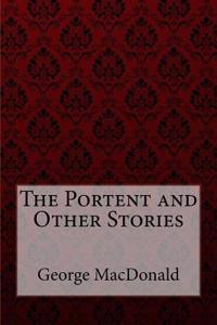 The Portent and Other Stories George MacDonald