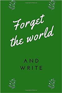 Forget the World and Write