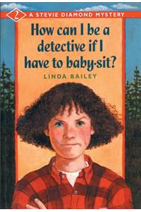 How Can I Be a Detective If I Have to Baby-Sit?