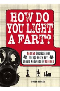 How Do You Light a Fart?
