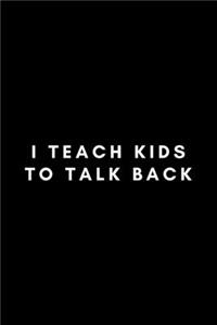 I Teach Kids To Talk Back