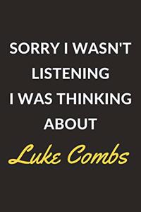 Sorry I Wasn't Listening I Was Thinking About Luke Combs