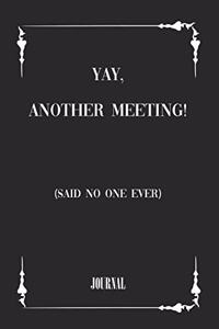 yay, another meeting! (said no one ever) . best gift Birthday/ Valentine's Day gift/Anniversary for friendS. Coworker, FAMILY. Lined Blank Notebook