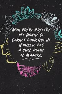 Mon Frère Préféré M'a Donné Ce Carnet Pour Que Je N'oublie Pas À Quel Point Il M'adore.