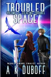 Troubled Space - Vol 2. Stealing Trouble