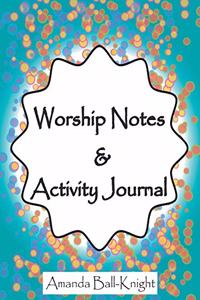 Worship Notes & Activity Journal