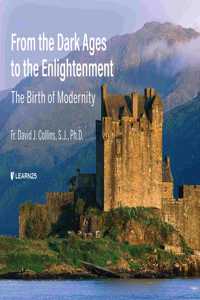 From the Dark Ages to the Enlightenment: The Birth of Modernity