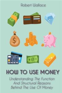 How to Use Money