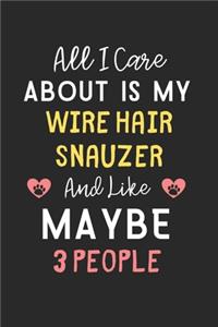 All I care about is my Wire Hair Snauzer and like maybe 3 people