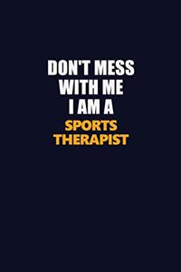 Don't Mess With Me I Am A Sports Therapist