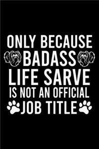 Only Because Badass Life Sarve Is Not An Official Job Title