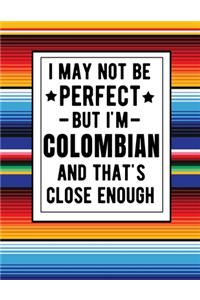 I May Not Be Perfect But I'm Colombian And That's Close Enough