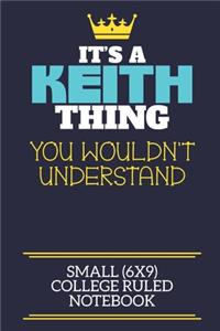 It's A Keith Thing You Wouldn't Understand Small (6x9) College Ruled Notebook
