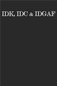 IDK IDC IDGAF - I Don't Know I Don't Care Funny Meme