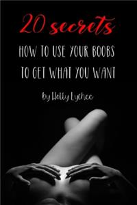 20 Secrets How To Use Your Boobs To Get What You Want