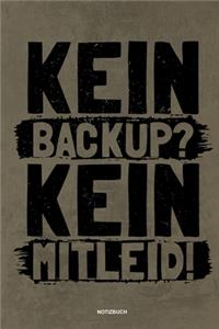 Kein Backup Kein Mitleid - Notizbuch