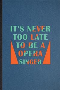 It's Never Too Late to Be a Opera Singer