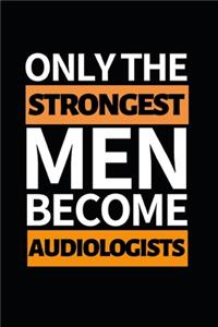 Only The Strongest Men Become Audiologists