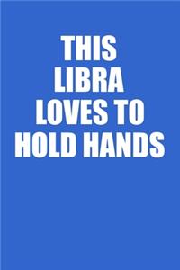 This Libra Loves To Hold Hands Notebook