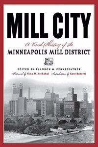 Mill City: A Visual History of the Minneapolis Mill District