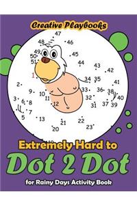 Extremely Hard to Dot 2 Dot for Rainy Days Activity Book