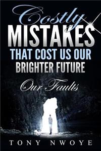 Costly Mistakes That Cost Us Our Brighter Future