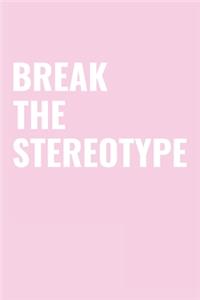 Break the Stereotype