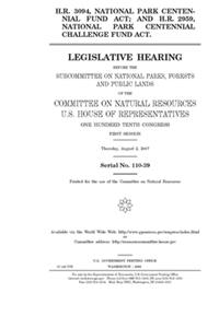 H.R. 3094, National Park Centennial Fund Act; and H.R. 2959, National Park Centennial Challenge Fund Act