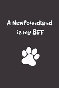 A Newfoundland is my BFF: Journal, Notebook, Diary to Organize Your Life - Wide Ruled Line Paper - Funny dog gift for birthdays celebrations, holidays and more - Dog Journals