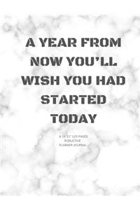 A Year from Now You'll Wish You Had Started Today