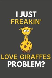 I Just Freakin' Love Giraffes Problem?