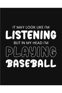 It May Look Like I'm Listening, but in My Head I'm Playing Baseball