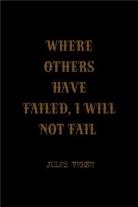 Where Others Have Failed, I Will Not Fail
