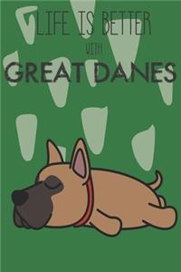 Life Is Better With Great Danes