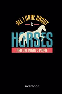 All I Care About Is Horses And Like Maybe 3 People Notebook
