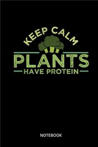 Keep Calm Plants Have Protein Notebook