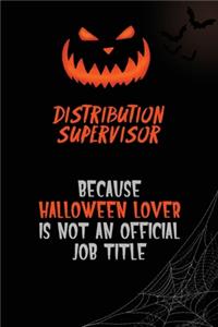 Distribution Supervisor Because Halloween Lover Is Not An Official Job Title