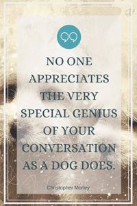 No one appreciates the very special genius of your conversation as a dog does.-Blank Lined Notebook-Funny Quote Journal-6