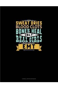 Sweat Dries Blood Clots Bones Heal Only Real Girls Become EMT