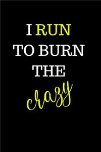 I Run to Burn the Crazy
