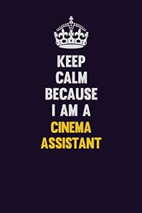 Keep Calm Because I Am A Cinema Assistant