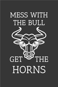 Mess With The Bull Get The Horns Notebook