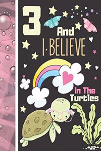 3 And I Believe In The Turtles