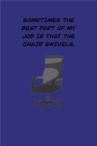 Sometimes the best part of my job is that the Chair swivels.