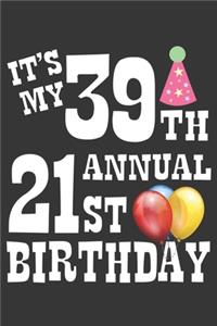 Its My 39th Annual 21st Birthday Notebook