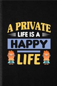 A Private Life Is a Happy Life