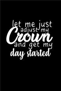Let Me Just Adjust My Crown And Get My Day Started
