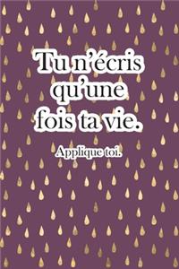 Tu n'écris qu'une fois ta vie.: Beau, Sentimental, Mignon, drôle, Je t'aime Journal, petite amie ou petit ami, femme ou mari, pour elle ou lui, pour tous les jours, carnet de notes