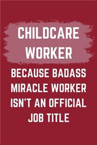 Childcare Worker Because Badass Miracle Worker Isn't An Official Job Title