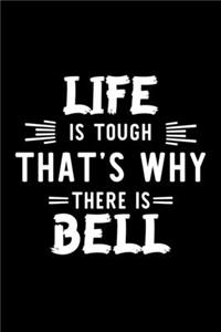 Life Is Tough That's Why There Is Bell